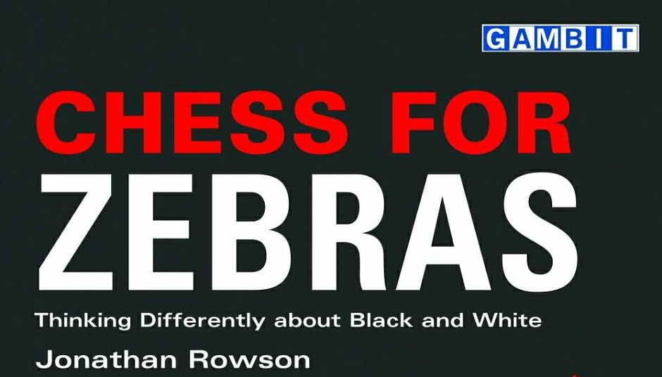 Chess for Zebras: Thinking Differently about Black and White de Jonathan Rowson
